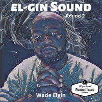 Wade Elgin - El-Gin Sound Round 2