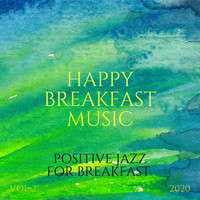 Happy Breakfast Music - Positive Jazz for Breakfast