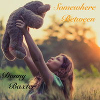 Donny Baxter - Somewhere Between