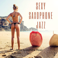 Sexy Saxophone Jazz - Jazzy Saxophone Music, Vol. 2