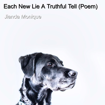 Jianda Monique - Each New Lie a Truthful Tell (Poem) (Poem)