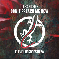 DJ Sanchez - Don´t Preach Me Now