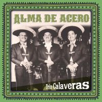 Trio Calaveras - Alma de acero