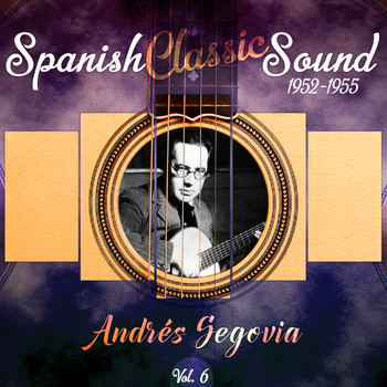 Andrés Segovia - Spanish Classic Sound, Vol. 6 (1952 - 1955)