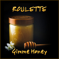 Roulette - Gimme Honey