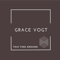 Grace Vogt - This time around