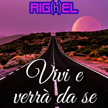 Righel - Vivi e verrà da se