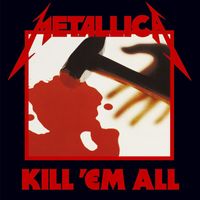 Metallica - Kill 'Em All (Remastered [Explicit])