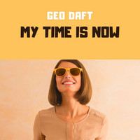 Geo Daft - My Time Is Now