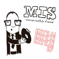 Mexican Institute of Sound - Extra! Extra! Extra!