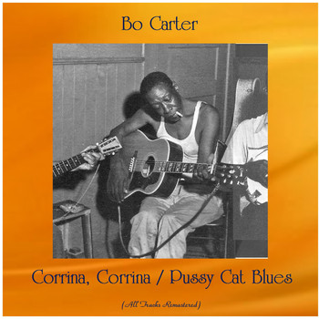 Bo Carter - Corrina, Corrina / Pussy Cat Blues (All Tracks Remastered)