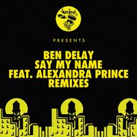 Ben Delay - Say My Name (feat. Alexandra Prince) (Remixes)