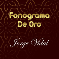 Jorge Vidal - Fonogramas de Oro