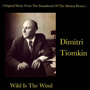 Dimitri Tiomkin - Wild Is The Wind (Original Music From The Soundtrack Of The Motion Picture)