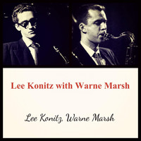 Lee Konitz, Warne Marsh - Lee Konitz with Warne Marsh