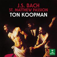 Ton Koopman - Bach: St Matthew Passion, BWV 244