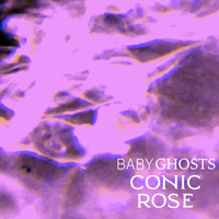Conic Rose - Babyghosts
