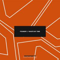 Foundry - Waste My Time