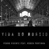 Pedro Vicente - Vida No Rossio