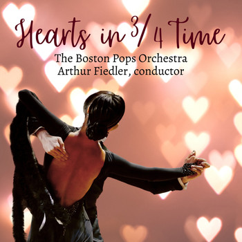 Arthur Fiedler and the Boston Pops Orchestra - Hearts In 3/4 Time