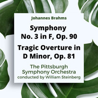 The Pittsburgh Symphony Orchestra, Johannes Brahms and William Steinburg - Johannes Brahms: Symphony No. 3 In F, Op. 90 / Tragic Overture In D Minor, Op. 81