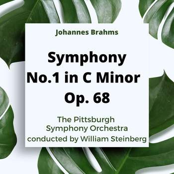 The Pittsburgh Symphony Orchestra, Johannes Brahms and William Steinburg - Johannes Brahms: Symphony No. 1 In C-Minor, Op. 68
