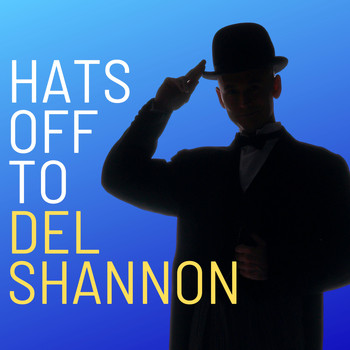 Del Shannon - Hats Off to Del Shannon (With Bonus Tracks)