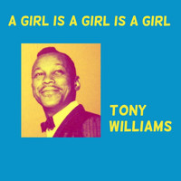 Tony Williams - A Girl Is a Girl Is a Girl