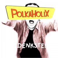 Polkaholix - Denkste!