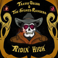 Travis Grubb and the Stoned Rangers - Ridin' High (Explicit)