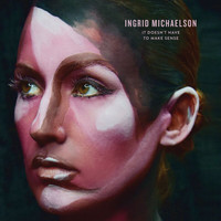 Ingrid Michaelson - It Doesn't Have To Make Sense