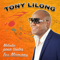 Tony Lilong - Mélodie pour toutes les Mamans