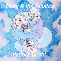 Lizzy & the Fanatics - Perfect World