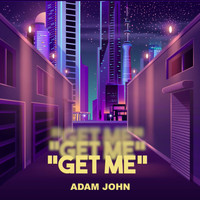 Adam John - Get Me