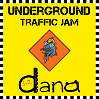 Dana - Underground Traffic Jam