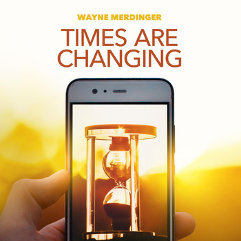 Wayne Merdinger - Times Are Changing