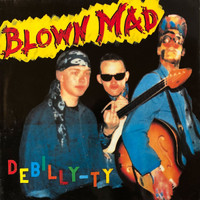 Blown Mad - Debilly-Ty (1991, Reissue 2020)