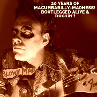Blown Mad - 20 Years of Macumbabilly-Madness! Bootlegged Alive and Rockin'!