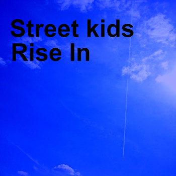 Street Kids - Rise In