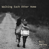 Bill Harley - Walking Each Other Home