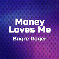 Bugre Roger - Money Loves Me (Explicit)