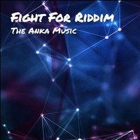 The Anka Music - Fight For Riddim