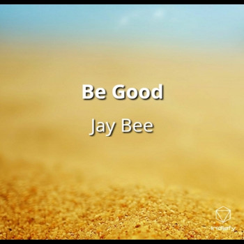 Jay Bee - Be Good (Explicit)