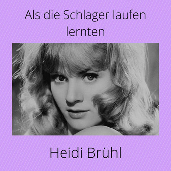 Heidi Brühl - Als die Schlager laufen lernten