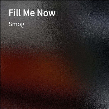Smog - Fill Me Now