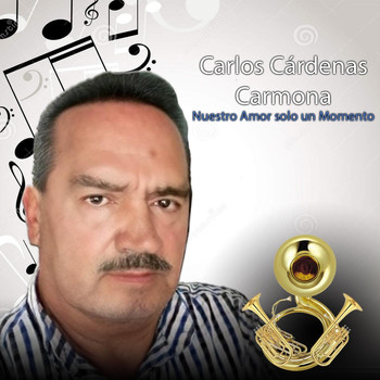 Carlos Cardenas Carmona - Nuestro Amor Solo un Momento