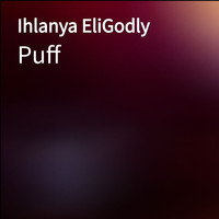 Puff - Ihlanya EliGodly