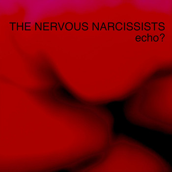 The Nervous Narcissists - Echo?