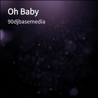 90djbasemedia - Oh Baby