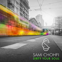 Sami Chohfi - Dirty Your Soul